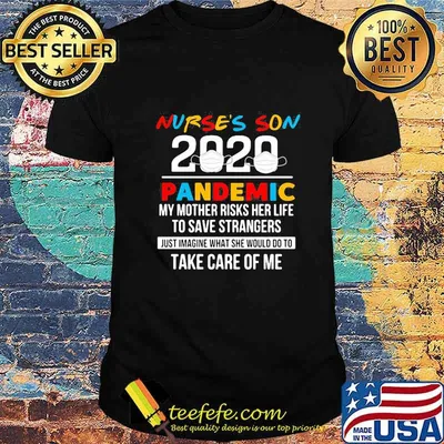 Nurse's son 2020 pandemic my mother risks her life to save strangers just imagine what she would do to take care of me mask shirt