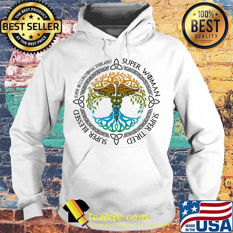 Nurse super woman super tired super blessed super occupational therapist s Hoodie Nurse super woman super tired super blessed super occupational therapist s Hoodie