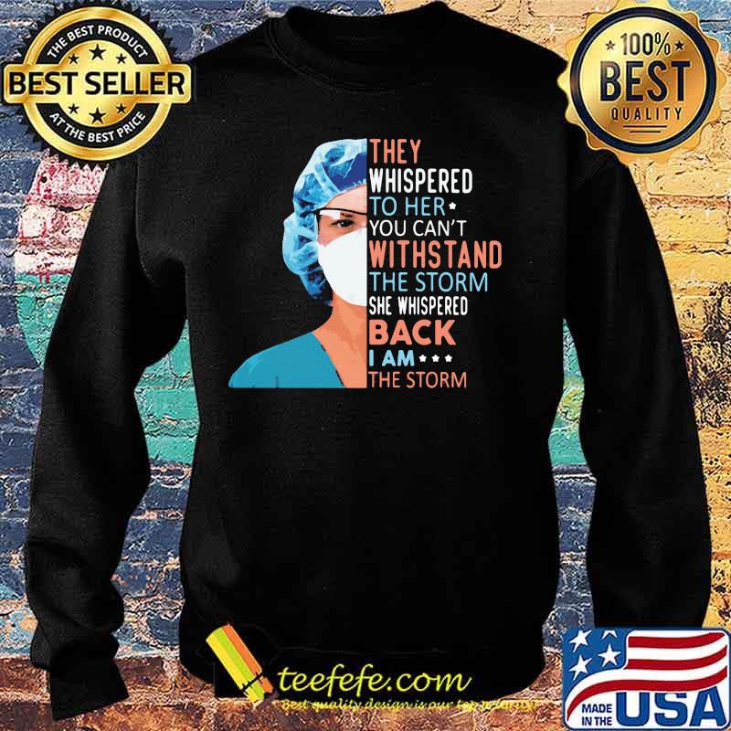Nurse They whispered to her you can't withstand the storm she whispered back I am the storm s Sweater Nurse They whispered to her you can't withstand the storm she whispered back I am the storm s Sweater