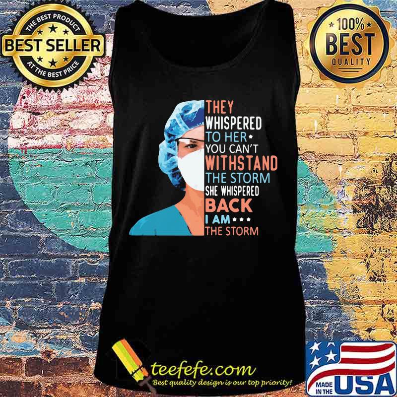 Nurse They whispered to her you can't withstand the storm she whispered back I am the storm s Tank top Nurse They whispered to her you can't withstand the storm she whispered back I am the storm s Tank top