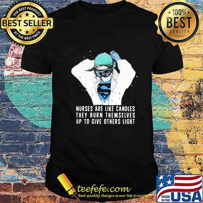 Nurses are like candles they burn themselves up to give others light shirt