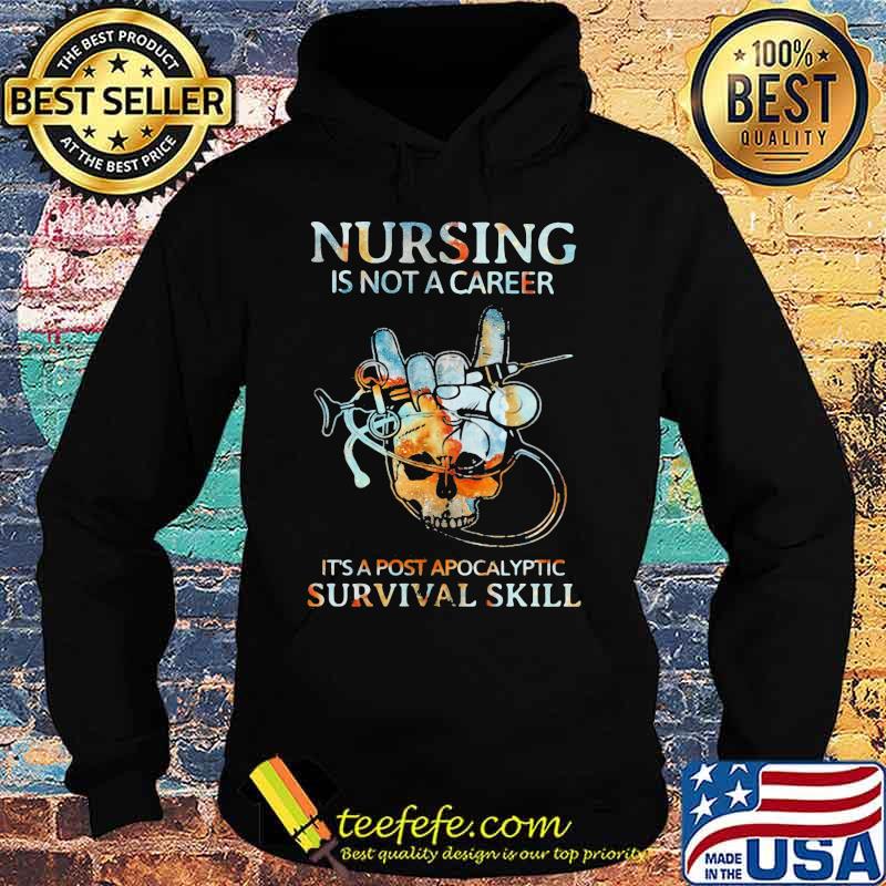 Nursing is not a career it's post apocalyptic survival skill s Hoodie Nursing is not a career it's post apocalyptic survival skill s Hoodie