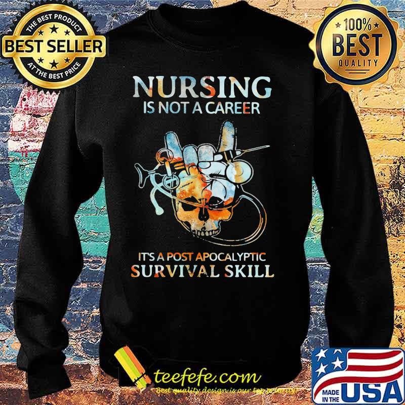 Nursing is not a career it's post apocalyptic survival skill s Sweater Nursing is not a career it's post apocalyptic survival skill s Sweater