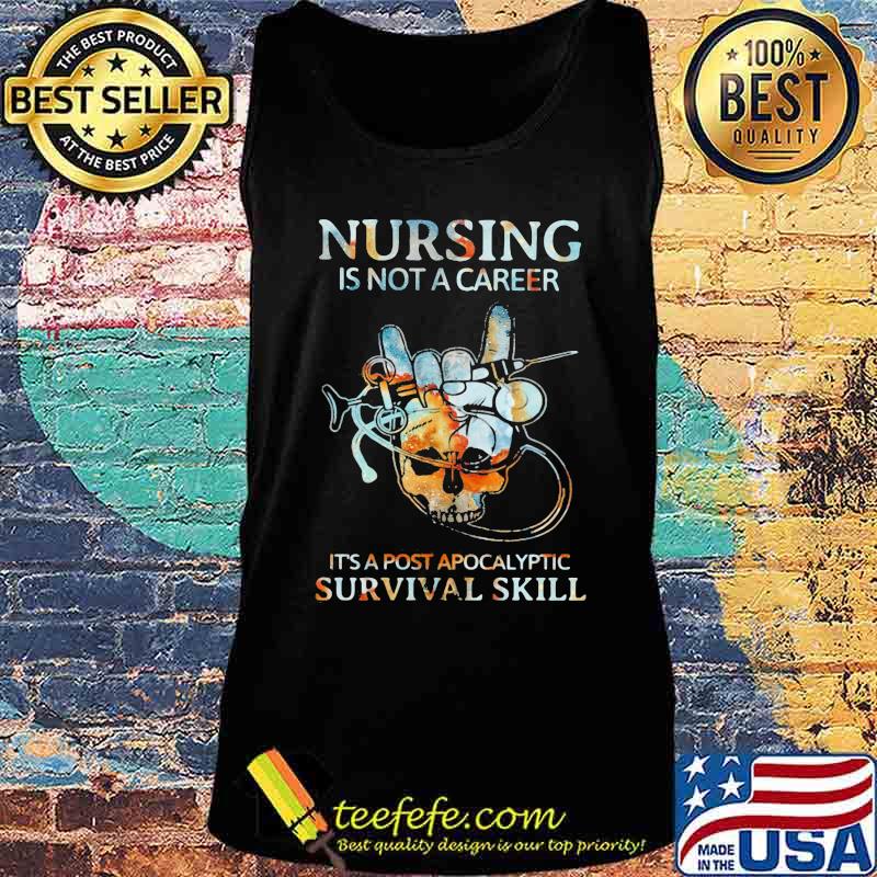 Nursing is not a career it's post apocalyptic survival skill s Tank top Nursing is not a career it's post apocalyptic survival skill s Tank top
