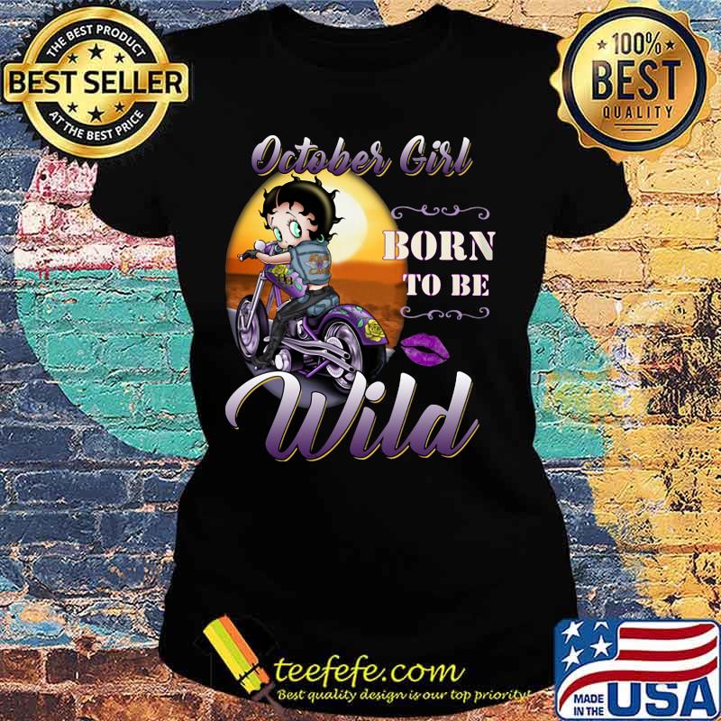 October Girl born to be wild s Ladies tee October Girl born to be wild s Ladies tee
