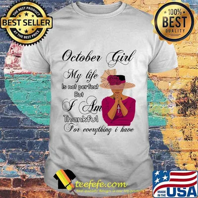 October Girl My Life Is Not Perfect But I Am Thankful For Everything I Have Shirt
