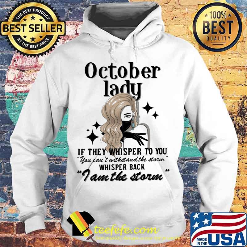 October lady if they whisper to you you can't withstand the storm whisper back i am the storm mask s Hoodie October lady if they whisper to you you can't withstand the storm whisper back i am the storm mask s Hoodie