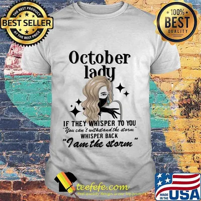 October lady if they whisper to you you can't withstand the storm whisper back i am the storm mask shirt