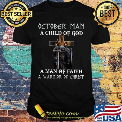 October Man A Child Of God A Man Of Faith A Warrior Of Christ Knight And Lion Shirt