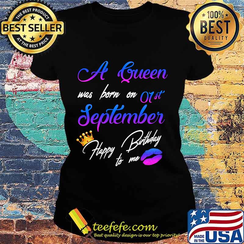 Official A queen was born on 01st september happy birthday to me s Ladies tee Official A queen was born on 01st september happy birthday to me s Ladies tee