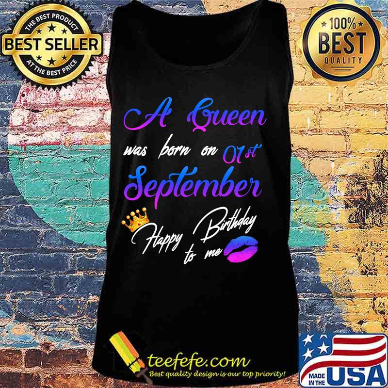 Official A queen was born on 01st september happy birthday to me s Tank top Official A queen was born on 01st september happy birthday to me s Tank top
