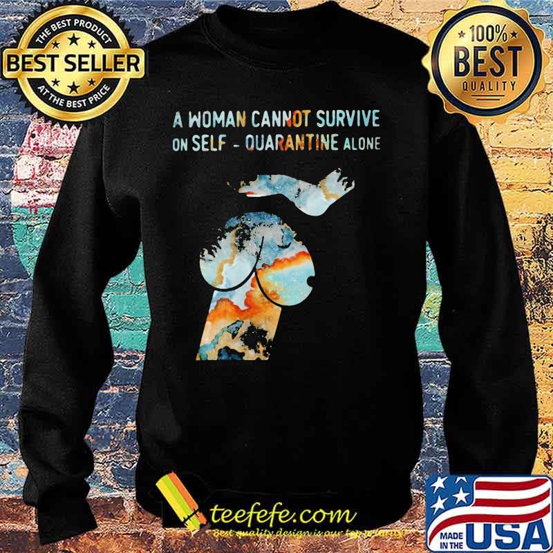 Official A woman cannot survive on self quarantine alone s Sweater Official A woman cannot survive on self quarantine alone s Sweater