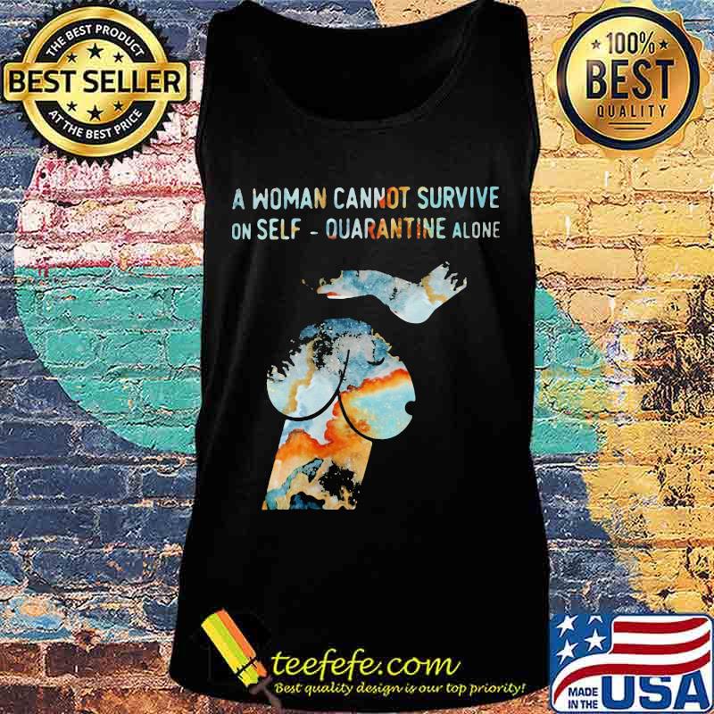Official A woman cannot survive on self quarantine alone s Tank top Official A woman cannot survive on self quarantine alone s Tank top