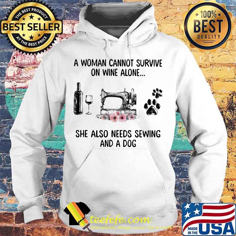 Official A woman cannot survive on wine alone she also needs sewing and a dog s Hoodie Official A woman cannot survive on wine alone she also needs sewing and a dog s Hoodie
