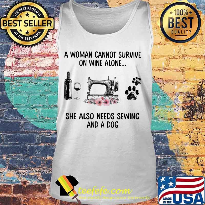 Official A woman cannot survive on wine alone she also needs sewing and a dog s Tank top Official A woman cannot survive on wine alone she also needs sewing and a dog s Tank top