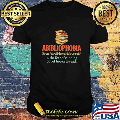Official Abibliophobia The Fear Of Running Out Of books To Read Shirt