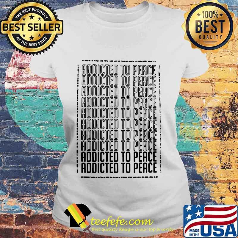 Official addicted to peace s Laides tee Official addicted to peace s Laides tee