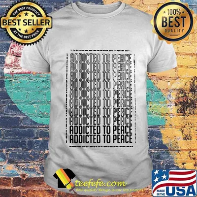 Official addicted to peace shirt