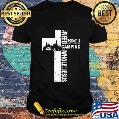 Official All I Need Today Is A Little Bit Of Camping And A Whole Lot Of Jesus Shirt