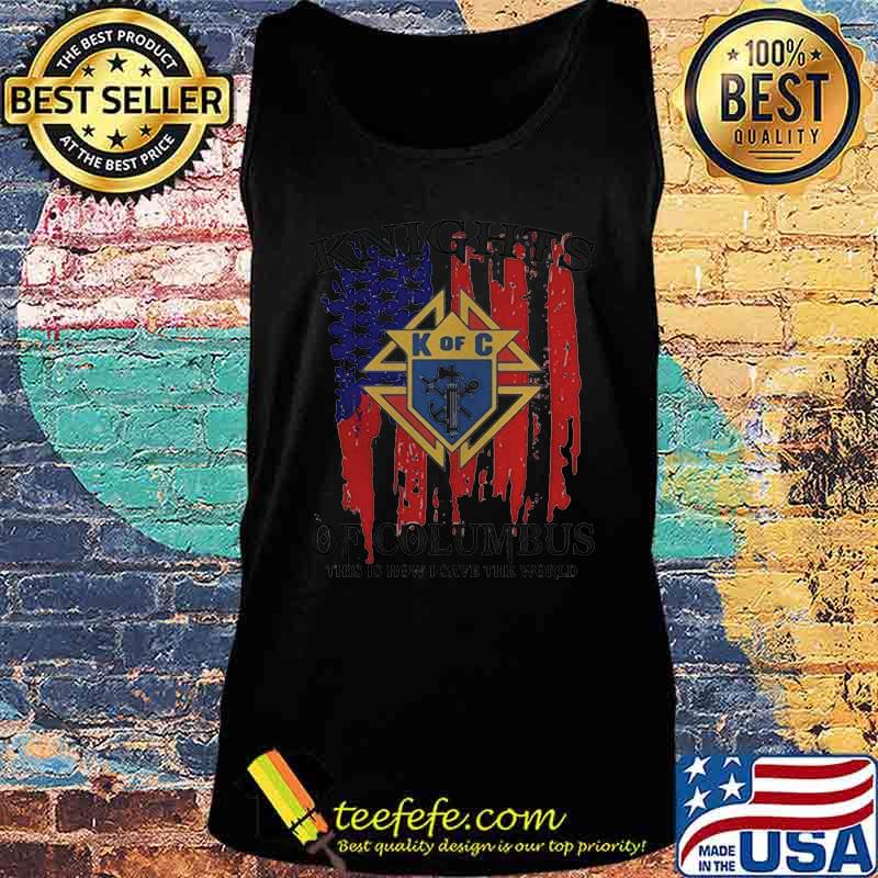 Official American Flag Knights of Columbus This Is How I Save The World Shirt Tank top Official American Flag Knights of Columbus This Is How I Save The World Shirt Tank top
