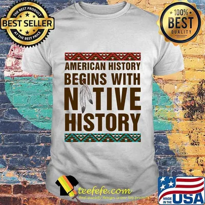 Official American history begins with native history shirt