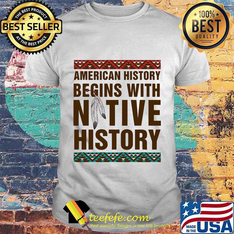 Official American history begins with native history shirt