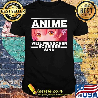 Official Anime Weil Menschen Scheisse Sind Shirt