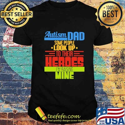 Official Autism Dad Some People Look Up To Their Heroes I'm Raising Mine Shirt