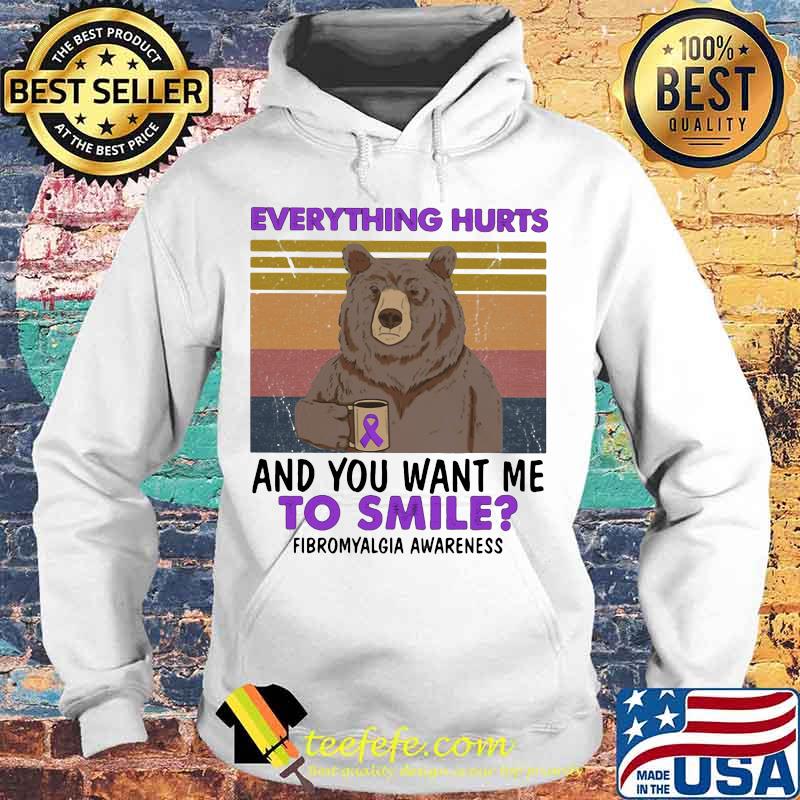 Official Bear Everything hurts and you want me to smile Fibromyalgia Awareness Vintage retro s Hoodie Official Bear Everything hurts and you want me to smile Fibromyalgia Awareness Vintage retro s Hoodie