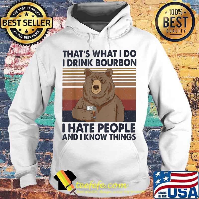 Official Bear That's What I do I drink bourbon I hate people and I know things vintage retro s Hoodie Official Bear That's What I do I drink bourbon I hate people and I know things vintage retro s Hoodie