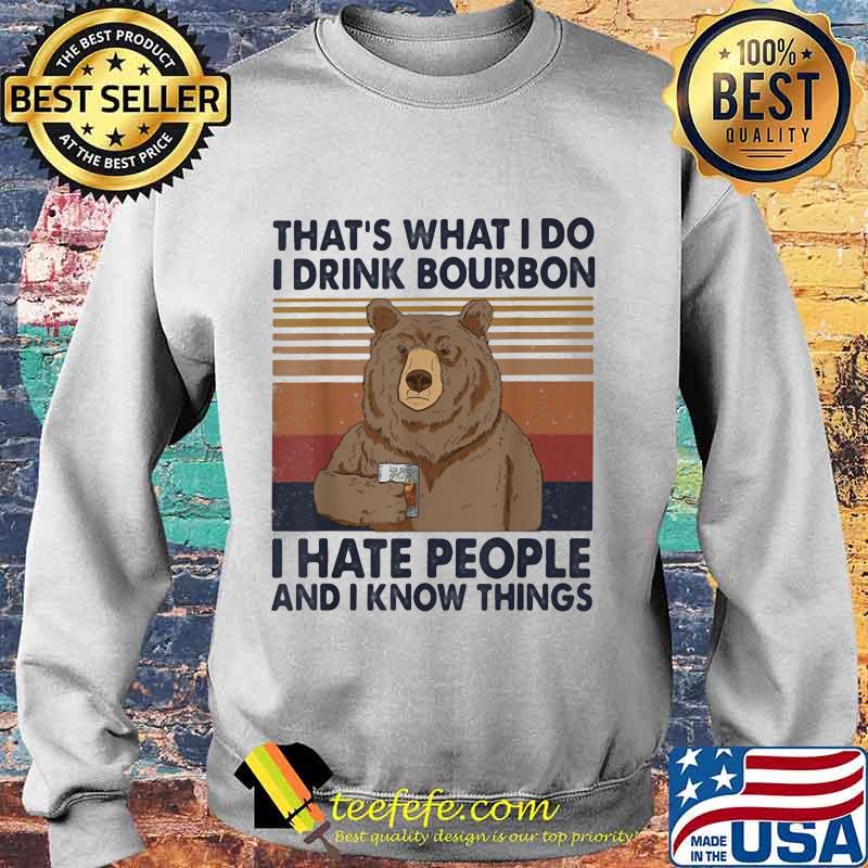Official Bear That's What I do I drink bourbon I hate people and I know things vintage retro s Sweater Official Bear That's What I do I drink bourbon I hate people and I know things vintage retro s Sweater