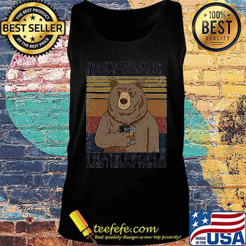 Official Bear That's what I do I drink bourbon I hate people And I know things Vintage retro s Tank top Official Bear That's what I do I drink bourbon I hate people And I know things Vintage retro s Tank top