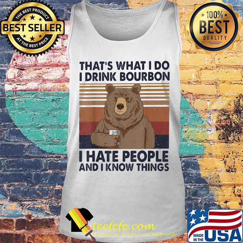 Official Bear That's What I do I drink bourbon I hate people and I know things vintage retro s Tank top Official Bear That's What I do I drink bourbon I hate people and I know things vintage retro s Tank top
