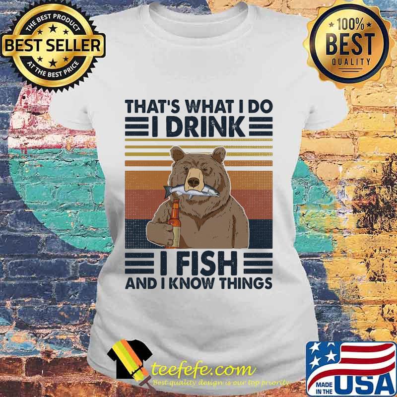 Official Bear That's what i do i drink i fish and i know things vintage retro s Laides tee Official Bear That's what i do i drink i fish and i know things vintage retro s Laides tee