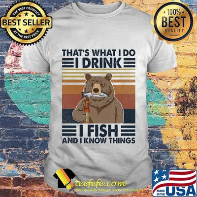 Official Bear That's what i do i drink i fish and i know things vintage retro shirt