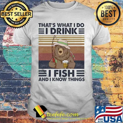 Official Bear That's What I do I drink I fish and I know things Vintage retro shirt