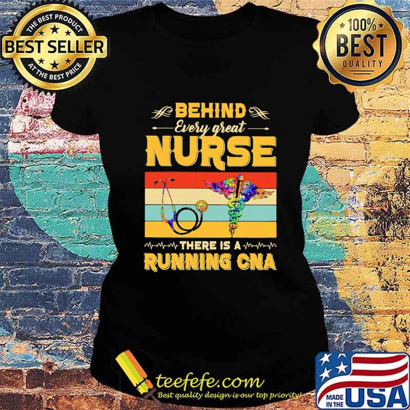 Official Behind Every Great Nurse There Is A Running Cna Vintage Retro Shirt Ladies tee Official Behind Every Great Nurse There Is A Running Cna Vintage Retro Shirt Ladies tee