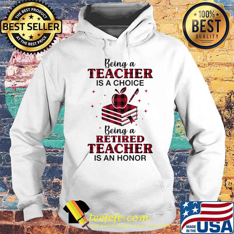 Official Being a teacher is a choice being a retired teacher is an honor s Hoodie Official Being a teacher is a choice being a retired teacher is an honor s Hoodie