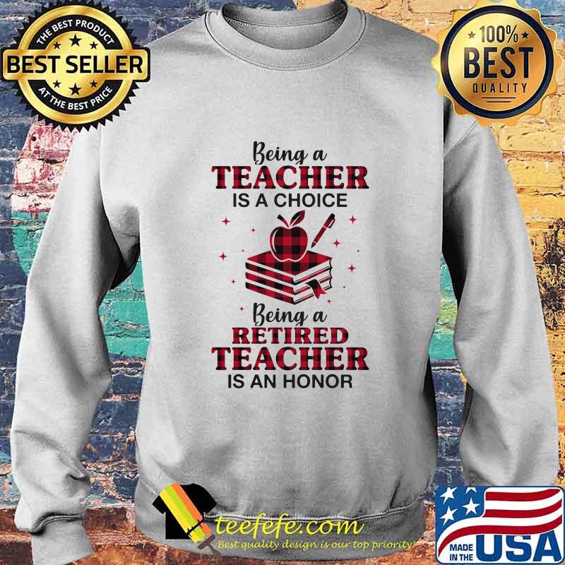 Official Being a teacher is a choice being a retired teacher is an honor s Sweater Official Being a teacher is a choice being a retired teacher is an honor s Sweater