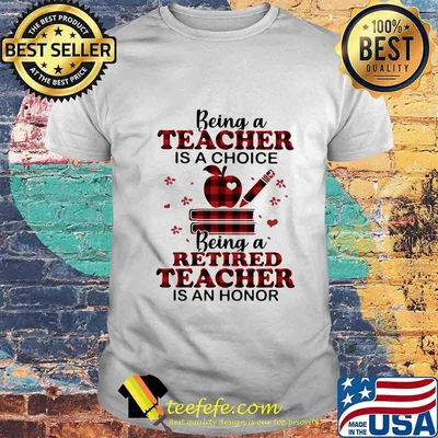 Official Being A Teacher Is A Choice Being A Retired Teacher Is An Honor Shirt
