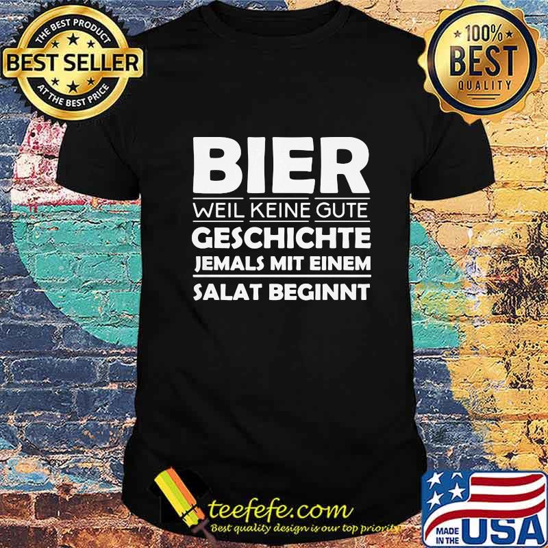 Official Bier weil keine gute geschichte jemals mit einem salat beginnt shirt Official Bier weil keine gute geschichte jemals mit einem salat beginnt shirt