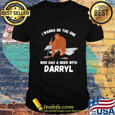 Official Bigfoot I wanna be the one who has a beer with darryl shirt