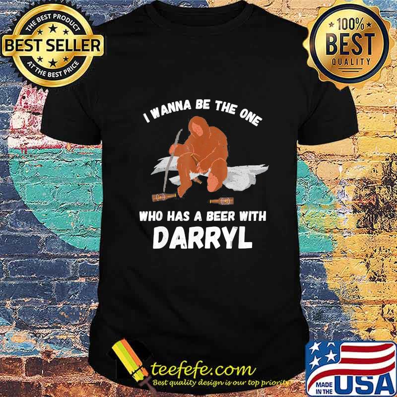 Official Bigfoot I wanna be the one who has a beer with darryl shirt