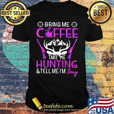 Official Bring me coffee take me hunting and tell me i'm sexy shirt