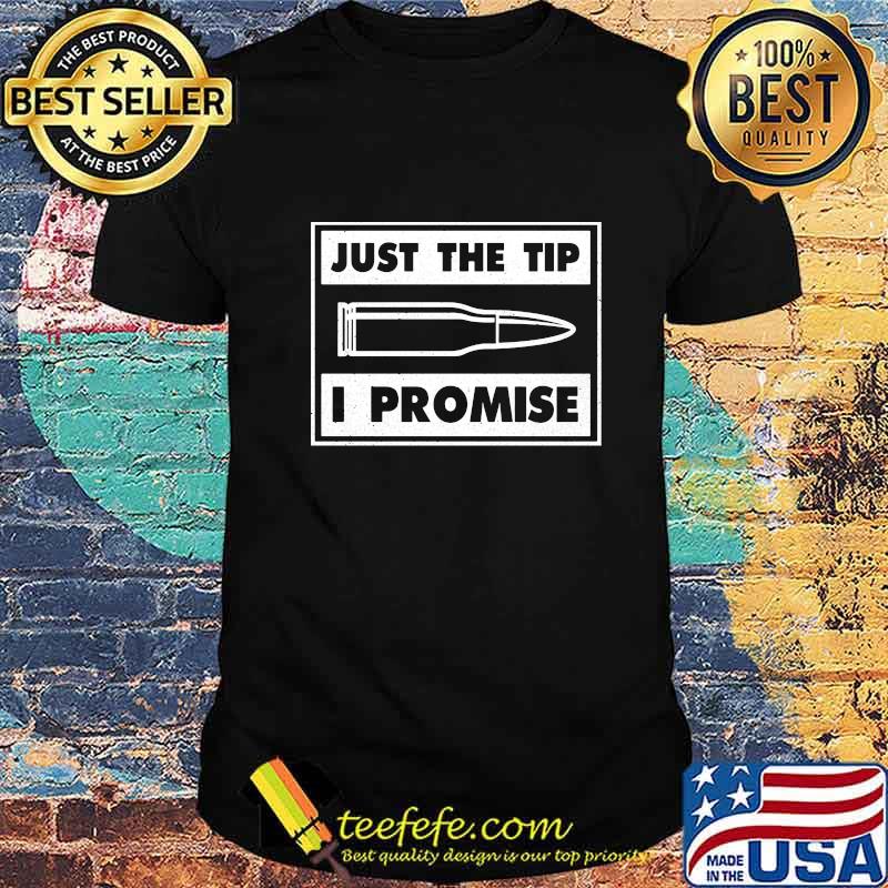 Official Bullet Just the tip I promise shirt