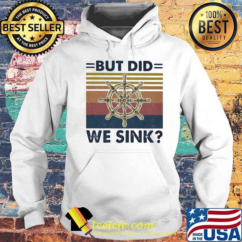 OFFICIAL BUT DID WE SINK STEERING WHEEL VINTAGE RETRO SHIRT Hoodie OFFICIAL BUT DID WE SINK STEERING WHEEL VINTAGE RETRO SHIRT Hoodie