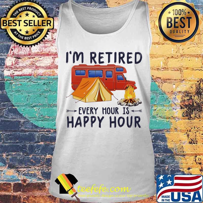 Official Camping I'm retired every hour is happy hour s Tank top Official Camping I'm retired every hour is happy hour s Tank top