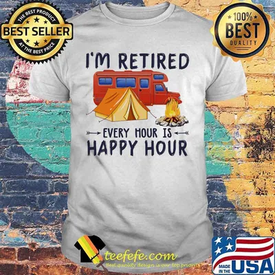 Official Camping I'm retired every hour is happy hour shirt