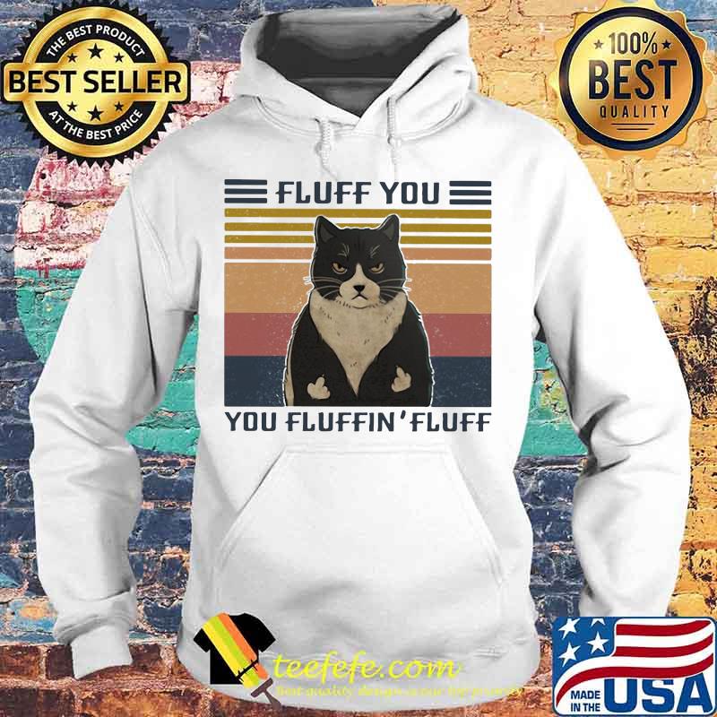 Official Cat Fluff you You Fluffin' Fluff Vintage retro s Hoodie Official Cat Fluff you You Fluffin' Fluff Vintage retro s Hoodie