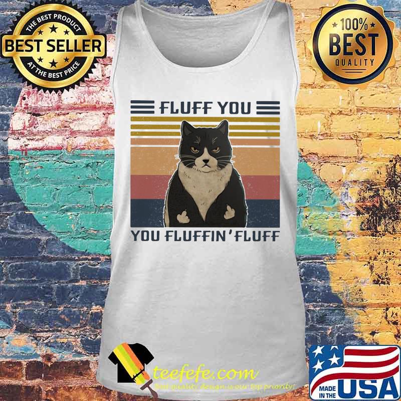Official Cat Fluff you You Fluffin' Fluff Vintage retro s Tank top Official Cat Fluff you You Fluffin' Fluff Vintage retro s Tank top